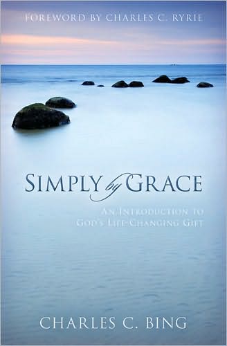 Simply by Grace: An Introduction to God's Life-Changing Gift - Charles Bing - Books - Kregel Publications,U.S. - 9780825423031 - October 1, 2009