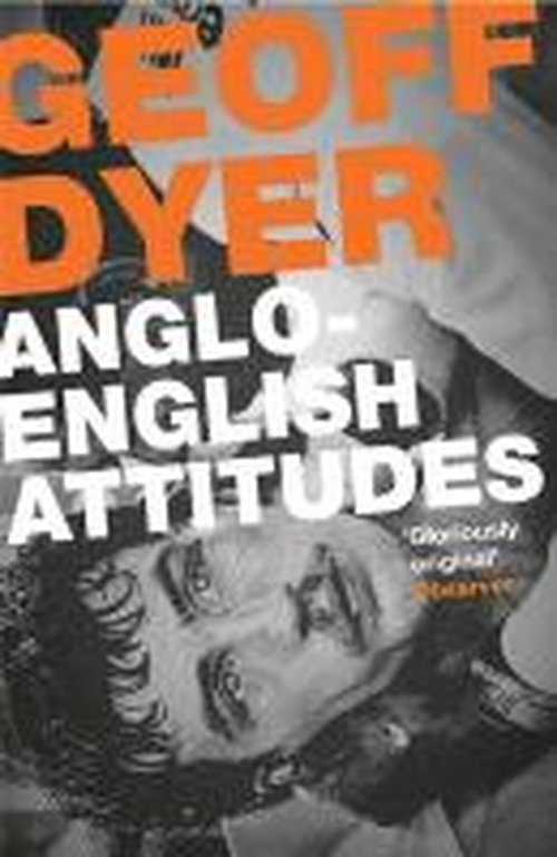 Cover for Geoff Dyer · Anglo-English Attitudes (Paperback Bog) [Main edition] (2013)