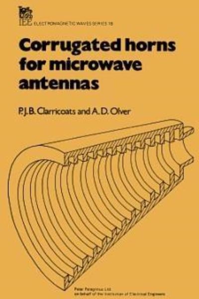 Cover for Clarricoats, P.J.B. (Queen Mary College, University of London, UK) · Corrugated Horns for Microwave Antennas - Electromagnetic Waves (Hardcover Book) (1984)