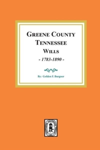 Cover for Goldene Fillers Burgner · Greene County, Tennessee, wills, 1783-1890 (Book) (2020)