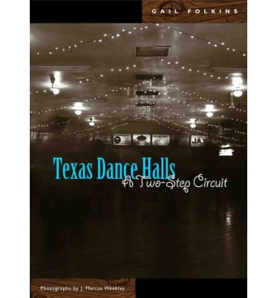 Texas Dance Halls: A Two-Step Circuit - Voice in the American West - Gail Folkins - Books - Texas Tech Press,U.S. - 9780896726031 - September 15, 2007