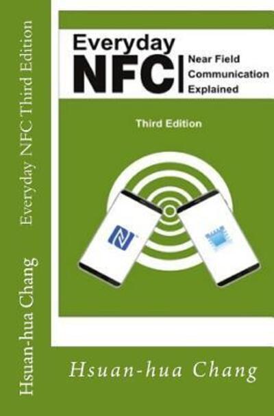 Cover for Hsuan-hua Chang · Everyday NFC Third Edition : Near Field Communication Explained (Paperback Book) (2017)