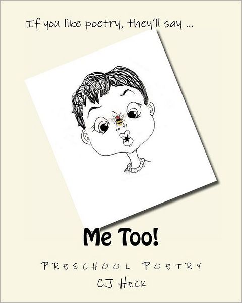 Me Too!: Preschool Poetry - Cj Heck - Kirjat - Barking Spiders Publishing - 9780983932031 - tiistai 6. syyskuuta 2011