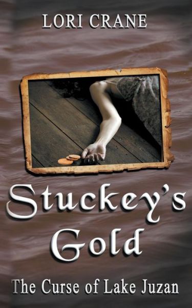 Cover for Lori Crane · Stuckey's Gold: the Curse of Lake Juzan (Stuckey's Bridge Trilogy) (Volume 3) (Paperback Book) (2014)