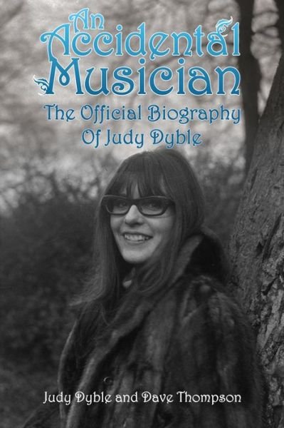 An Accidental Musician: The Autobiography of Judy Dyble - Dave Thompson - Books - Soundcheck Books - 9780993212031 - April 27, 2016