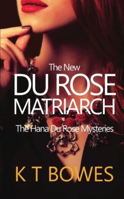 Cover for K T Bowes · The New Du Rose Matriarch - Hana Du Rose Mysteries (Paperback Book) (2019)