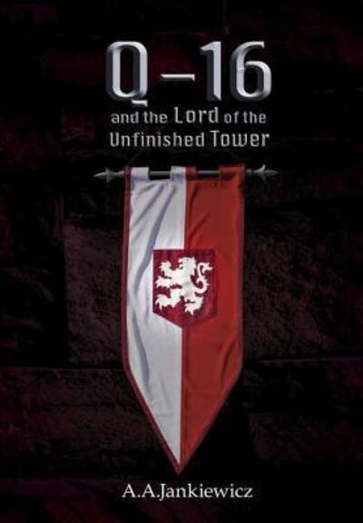 Cover for A a Jankiewicz · Q-16 and the Lord of the Unfinished Tower (Hardcover Book) (2017)