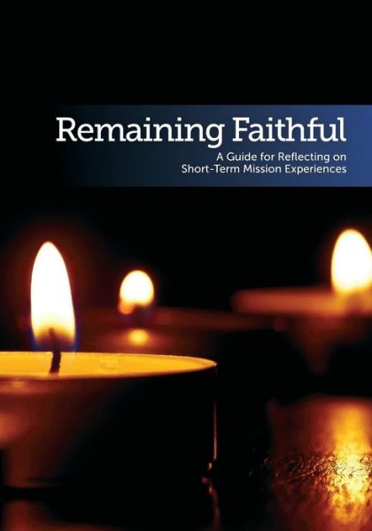 Cover for Julie Lupien · Remaining Faithful A Guide for Reflecting on Short-Term Mission Experiences (Paperback Book) (2018)