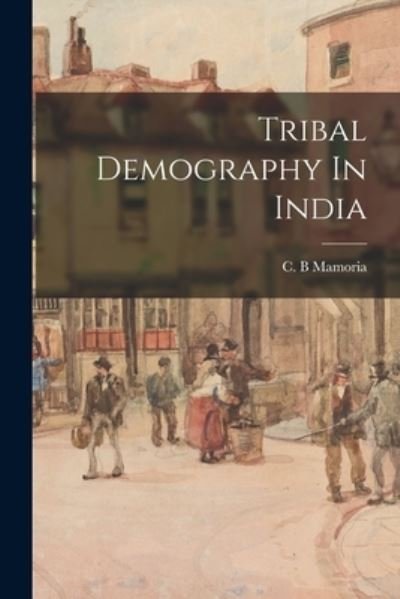 Cover for C B Mamoria · Tribal Demography In India (Paperback Book) (2021)