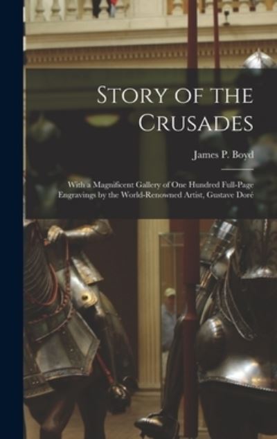 Story of the Crusades - James Penny Boyd - Books - Legare Street Press - 9781013621031 - September 9, 2021