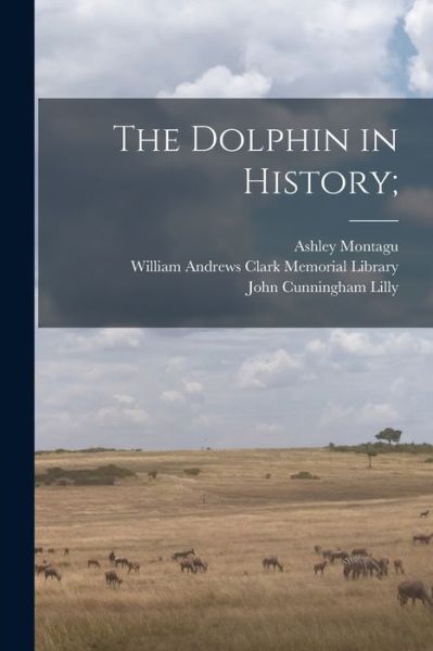 Cover for Ashley 1905- Montagu · The Dolphin in History; (Paperback Book) (2021)