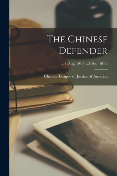 Cover for Chinese League of Justice of America · The Chinese Defender; v.1 (Aug. 1910)-v.2 (Sep. 1911) (Pocketbok) (2021)