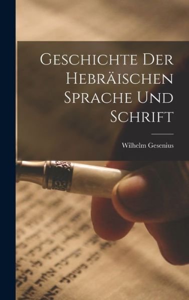 Geschichte der Hebräischen Sprache und Schrift - Wilhelm Gesenius - Libros - Creative Media Partners, LLC - 9781016039031 - 27 de octubre de 2022