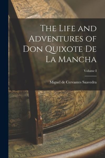 Cover for Miguel De Cervantes Saavedra · Life and Adventures of Don Quixote de la Mancha; Volume I (Book) (2022)