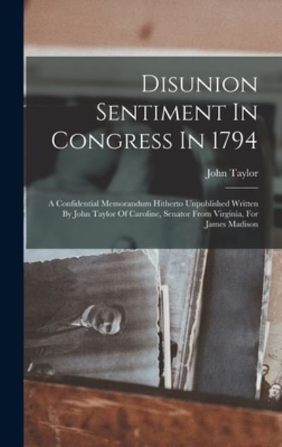 Cover for John Taylor · Disunion Sentiment in Congress In 1794 (Book) (2022)