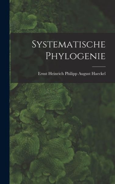 Cover for Haeckel Ernst Heinrich Philipp August · Systematische Phylogenie (Bok) (2022)