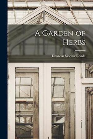 Garden of Herbs - Eleanour Sinclair Rohde - Books - Creative Media Partners, LLC - 9781017722031 - October 27, 2022