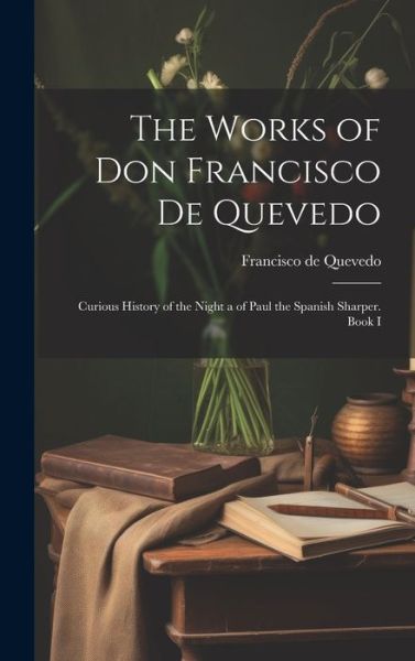 Cover for Francisco de Quevedo · Works of Don Francisco de Quevedo (Book) (2023)