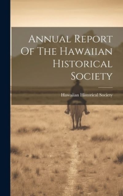 Cover for Hawaiian Historical Society · Annual Report of the Hawaiian Historical Society (Book) (2023)