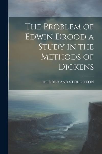 Cover for Hodder and Stoughton · Problem of Edwin Drood a Study in the Methods of Dickens (Bog) (2023)