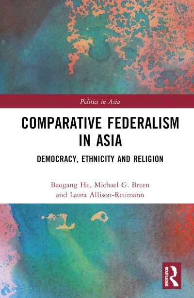 Cover for He, Baogang (Deakin University, Australia) · Comparative Federalism in Asia: Democracy, Ethnicity and Religion - Politics in Asia (Gebundenes Buch) (2023)