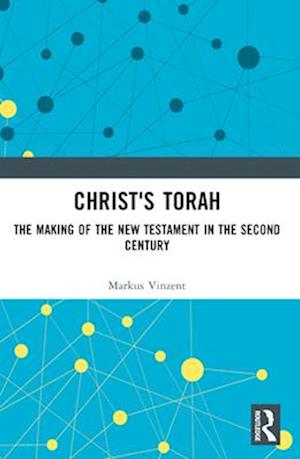 Christ's Torah: The Making of the New Testament in the Second Century - Markus Vinzent - Books - Taylor & Francis Ltd - 9781032457031 - April 14, 2025