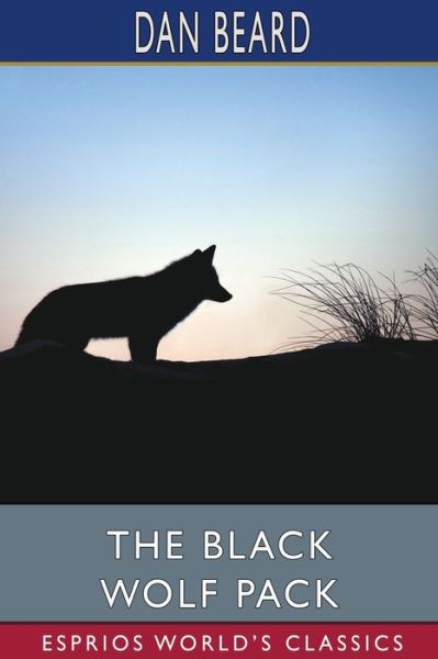 Cover for Dan Beard · The Black Wolf Pack (Esprios Classics) (Taschenbuch) (2024)