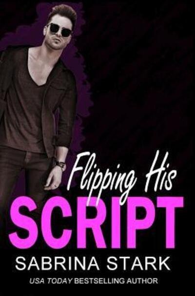 Cover for Sabrina Stark · Flipping His Script : A Loathing to Love Romance (Paperback Book) (2019)