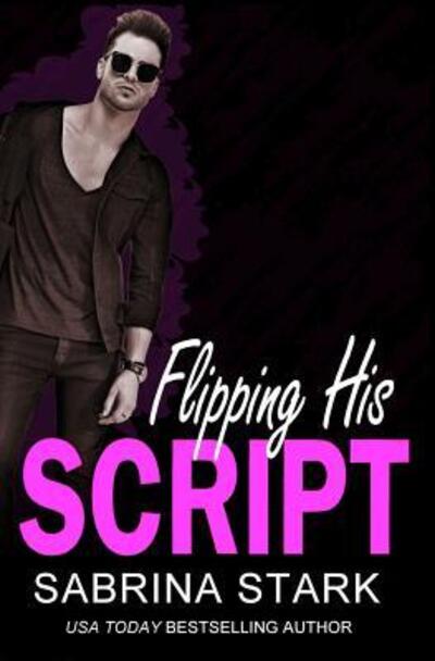 Flipping His Script : A Loathing to Love Romance - Sabrina Stark - Książki - Independently published - 9781079496031 - 10 lipca 2019