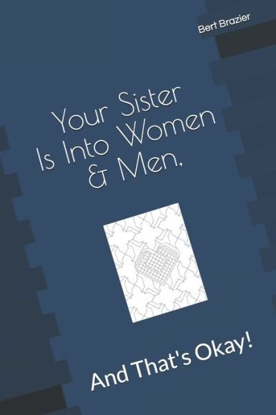 Cover for Bert Brazier · Your Sister Is Into Women &amp; Men, And That's Okay! (Paperback Bog) (2019)