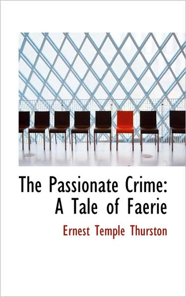 Cover for Ernest Temple Thurston · The Passionate Crime: a Tale of Faerie (Paperback Book) (2009)