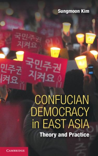 Cover for Kim, Sungmoon (City University of Hong Kong) · Confucian Democracy in East Asia: Theory and Practice (Hardcover Book) (2014)