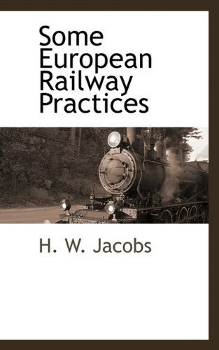 Some European Railway Practices - H. W. Jacobs - Books - BCR (Bibliographical Center for Research - 9781115419031 - October 18, 2009