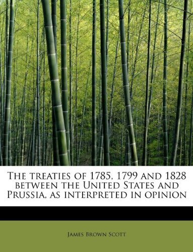 Cover for James Brown Scott · The Treaties of 1785, 1799 and 1828 Between the United States and Prussia, as Interpreted in Opinion (Paperback Bog) (2009)
