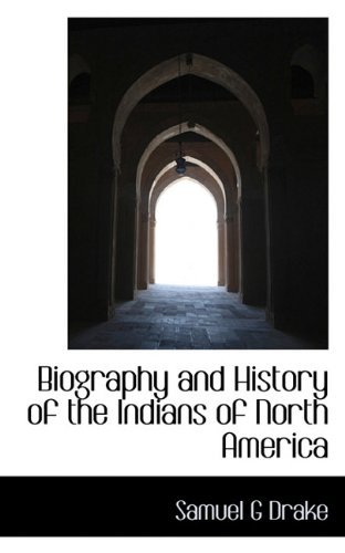 Cover for Samuel G Drake · Biography and History of the Indians of North America (Pocketbok) (2009)