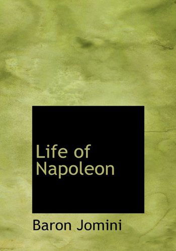 Cover for Baron Jomini · Life of Napoleon (Hardcover Book) (2009)