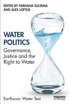 Cover for Farhana Sultana · Water Politics: Governance, Justice and the Right to Water - Earthscan Water Text (Paperback Book) (2019)