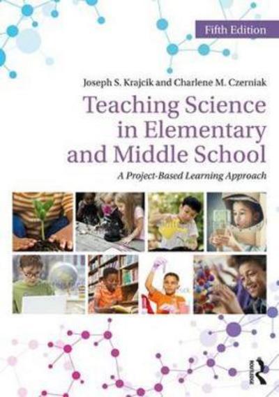 Cover for Krajcik, Joseph S. (Michigan State University, USA) · Teaching Science in Elementary and Middle School: A Project-Based Learning Approach (Hardcover Book) (2018)