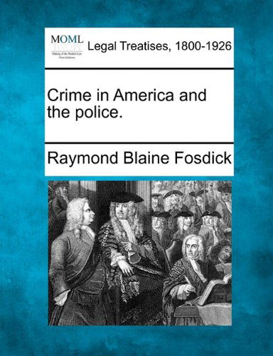 Cover for Raymond Blaine Fosdick · Crime in America and the Police. (Paperback Book) (2010)