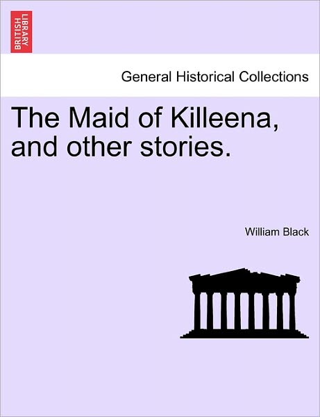 Cover for William Black · The Maid of Killeena, and Other Stories. (Pocketbok) (2011)