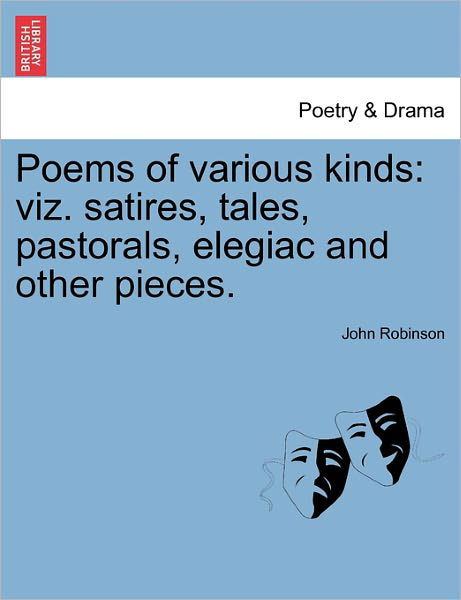 Cover for John Robinson · Poems of Various Kinds: Viz. Satires, Tales, Pastorals, Elegiac and Other Pieces. (Taschenbuch) (2011)