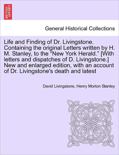 Cover for David Livingstone · Life and Finding of Dr. Livingstone. Containing the Original Letters Written by H. M. Stanley, to the (Paperback Book) (2011)