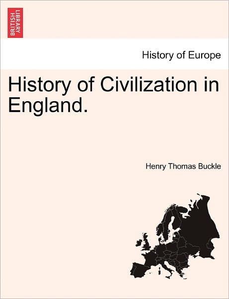 History of Civilization in England. - Henry Thomas Buckle - Books - British Library, Historical Print Editio - 9781241558031 - March 28, 2011