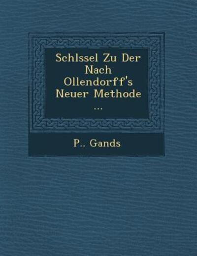 Cover for P Gands · Schl Ssel Zu Der Nach Ollendorff's Neuer Methode ... (Pocketbok) (2012)