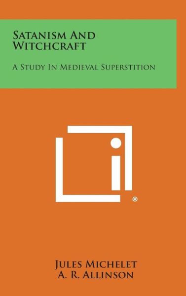 Cover for Jules Michelet · Satanism and Witchcraft: a Study in Medieval Superstition (Gebundenes Buch) (2013)