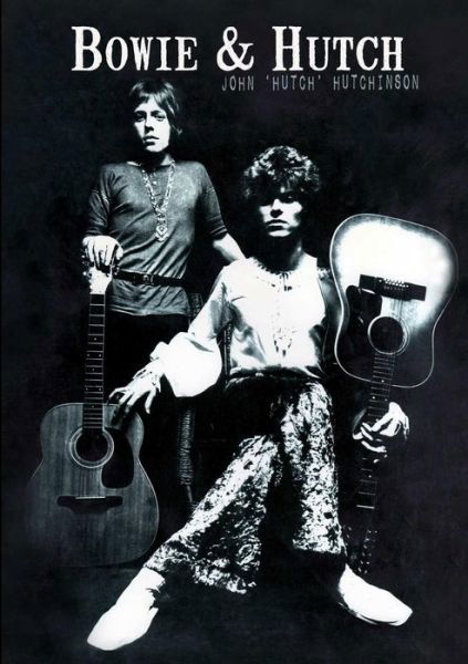 Bowie & Hutch - John 'hutch' Hutchinson - Books - Lulu.com - 9781291904031 - June 3, 2014