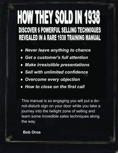 Cover for Bob Oros · How They Sold in 1938: Discover 6 Powerful Selling Techniques Revealed in a Rare 1938 Training Manual (Paperback Book) (2012)