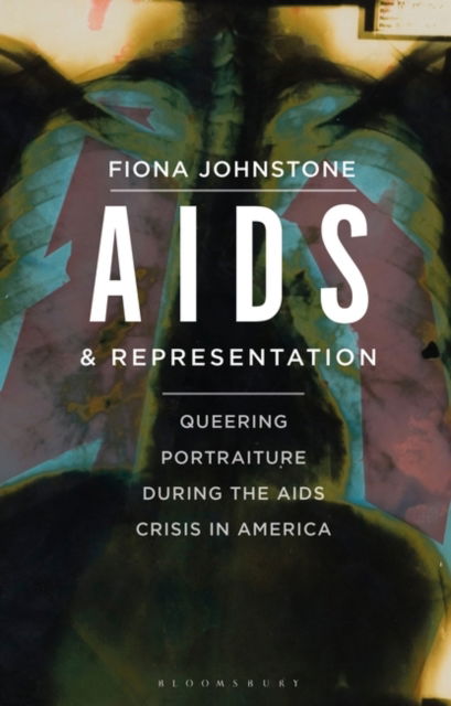 Johnstone, Fiona (Durham University, UK) · AIDS and Representation: Queering Portraiture during the AIDS Crisis in America (Paperback Book) (2024)