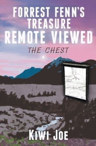 Cover for Kiwi Joe · Forrest Fenn's Treasure Remote Viewed The Chest (Taschenbuch) (2019)