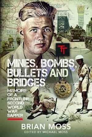 Cover for Michael Moss · Mines, Bombs, Bullets and Bridges: A Sapper's Second World War Diary (Inbunden Bok) (2023)